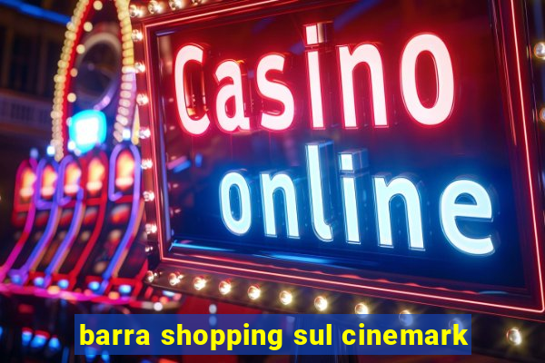 barra shopping sul cinemark